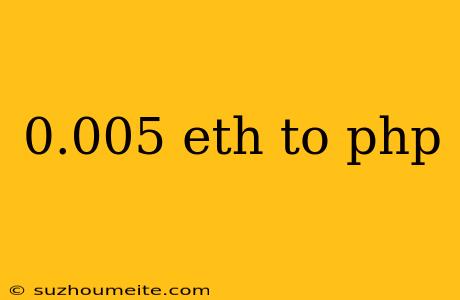 0.005 Eth To Php