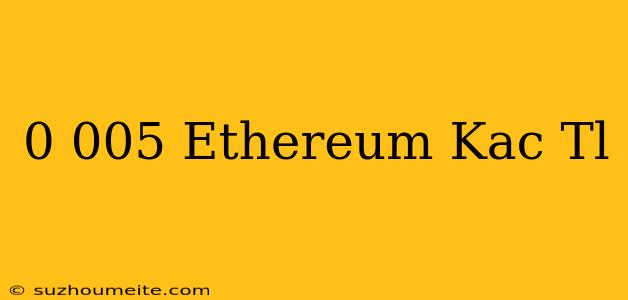 0.005 Ethereum Kaç Tl