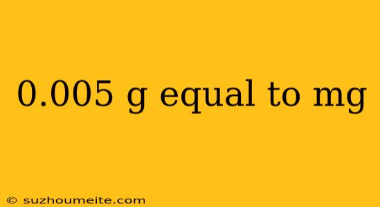 0.005 G Equal To Mg