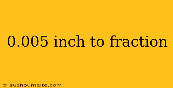 0.005 Inch To Fraction