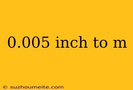 0.005 Inch To M