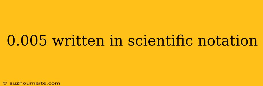 0.005 Written In Scientific Notation