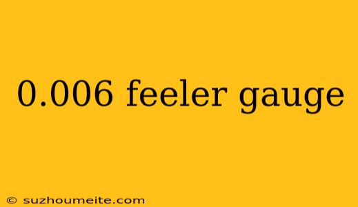 0.006 Feeler Gauge