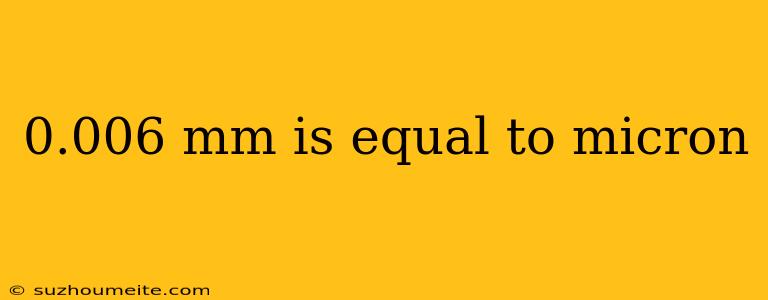 0.006 Mm Is Equal To Micron