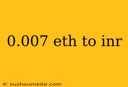 0.007 Eth To Inr