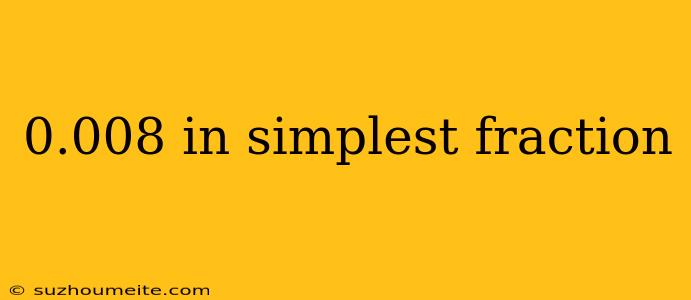 0.008 In Simplest Fraction