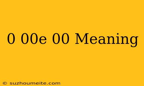 0.00e+00 Meaning