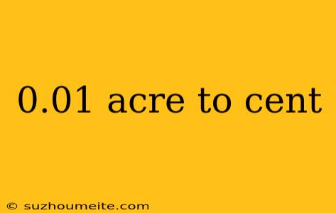 0.01 Acre To Cent