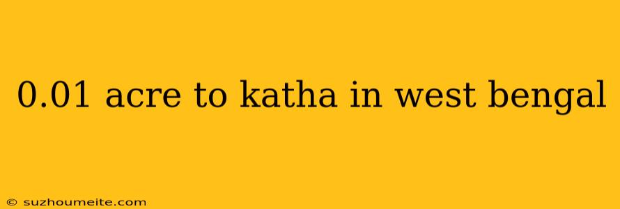 0.01 Acre To Katha In West Bengal