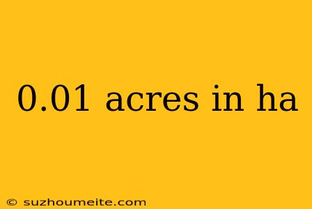 0.01 Acres In Ha