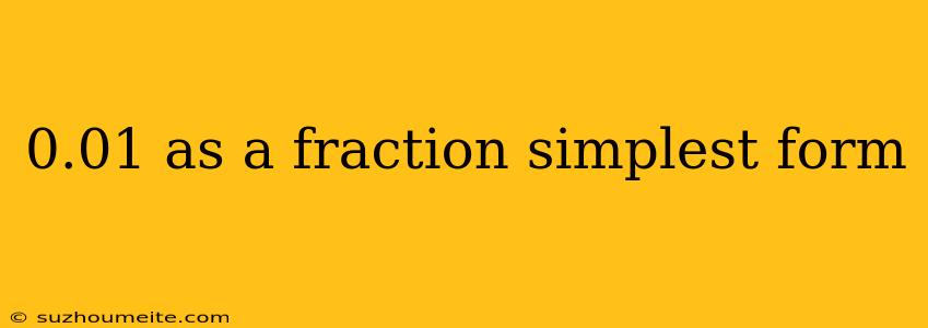 0.01 As A Fraction Simplest Form