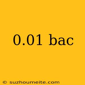 0.01 Bac