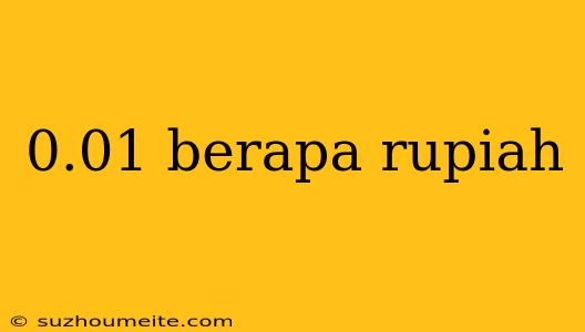 0.01 Berapa Rupiah