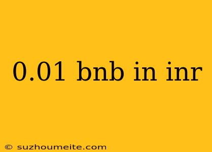 0.01 Bnb In Inr