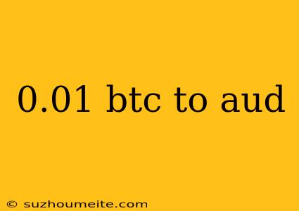 0.01 Btc To Aud