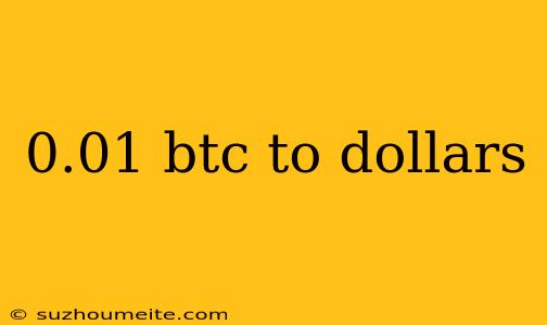 0.01 Btc To Dollars