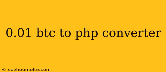 0.01 Btc To Php Converter