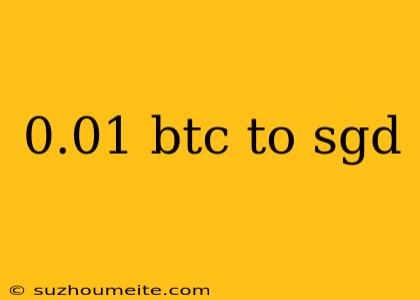 0.01 Btc To Sgd