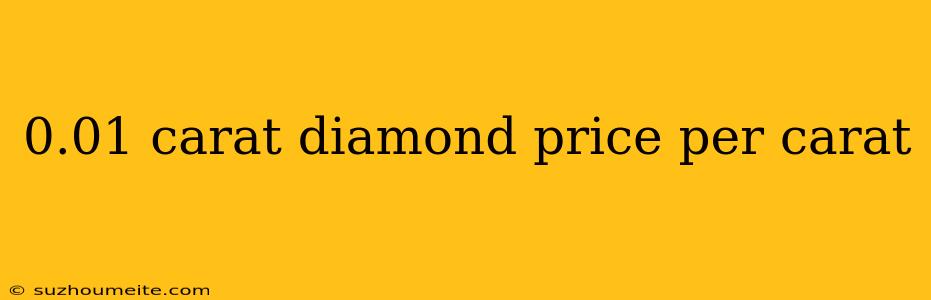 0.01 Carat Diamond Price Per Carat