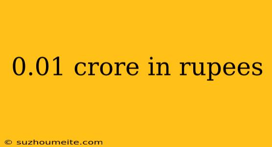 0.01 Crore In Rupees