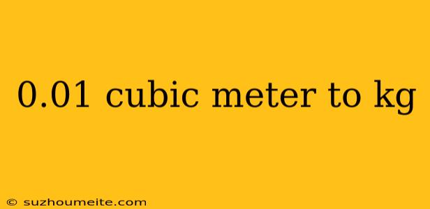 0.01 Cubic Meter To Kg