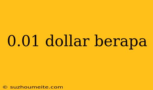 0.01 Dollar Berapa