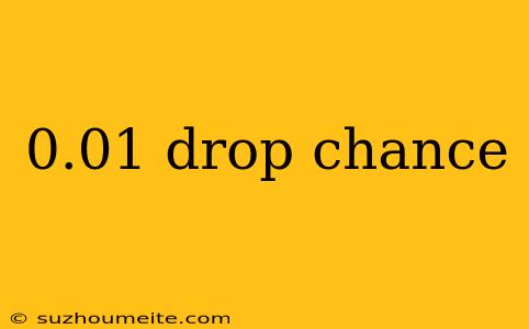 0.01 Drop Chance