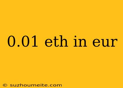 0.01 Eth In Eur