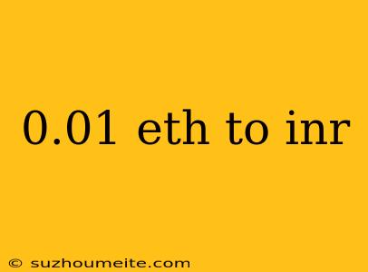 0.01 Eth To Inr