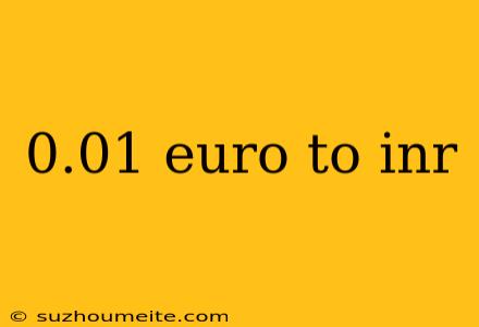 0.01 Euro To Inr