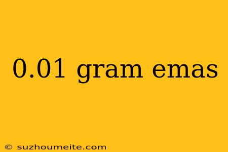 0.01 Gram Emas