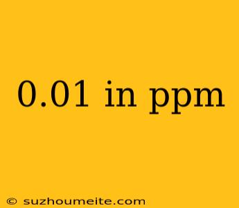 0.01 In Ppm