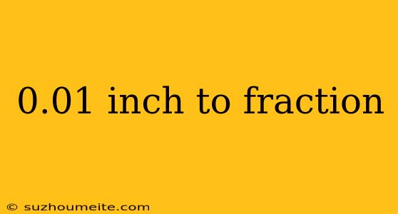 0.01 Inch To Fraction