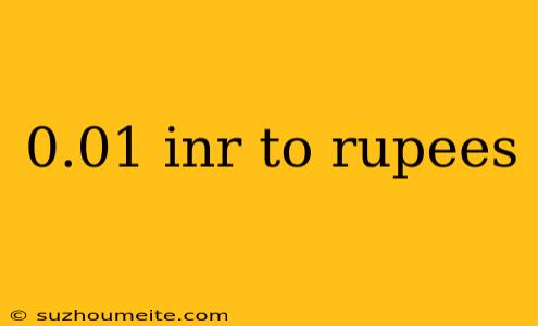 0.01 Inr To Rupees