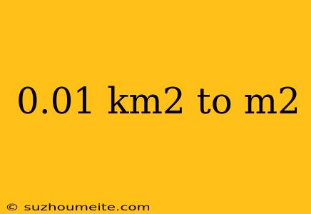 0.01 Km2 To M2