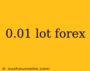 0.01 Lot Forex