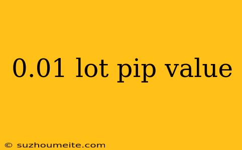 0.01 Lot Pip Value