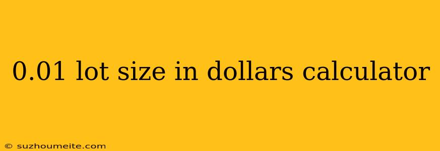 0.01 Lot Size In Dollars Calculator