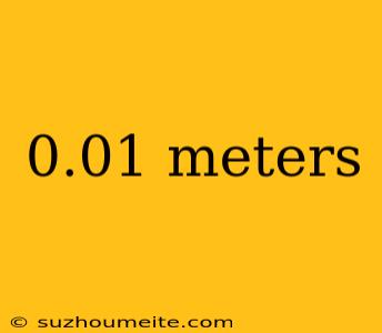 0.01 Meters