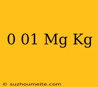 0.01 Mg/kg