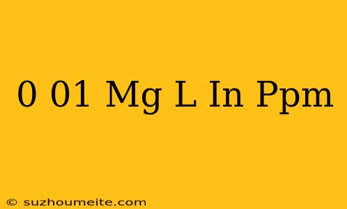 0.01 Mg/l In Ppm