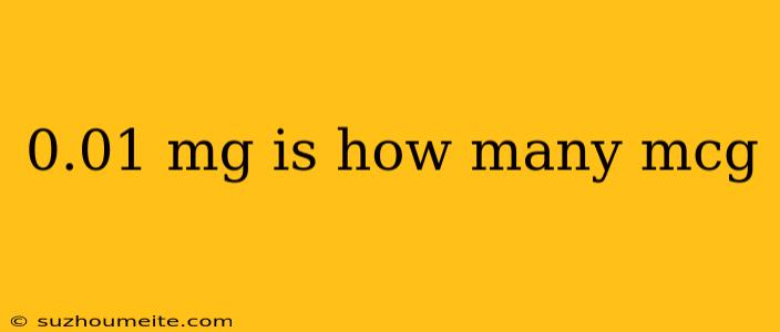 0.01 Mg Is How Many Mcg