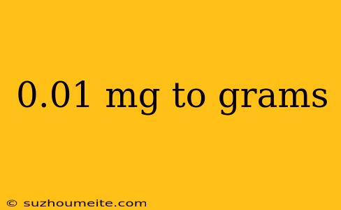 0.01 Mg To Grams