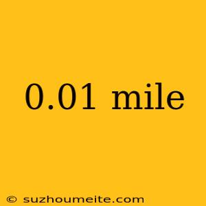 0.01 Mile