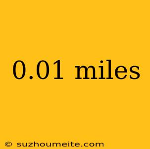 0.01 Miles