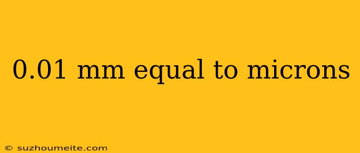 0.01 Mm Equal To Microns