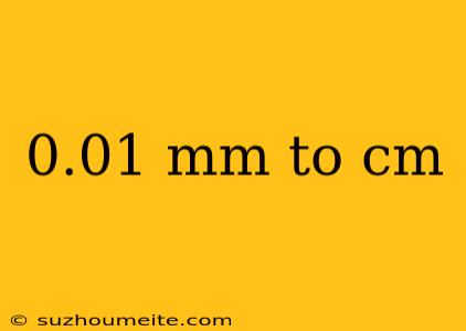 0.01 Mm To Cm