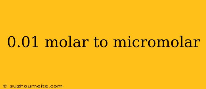 0.01 Molar To Micromolar