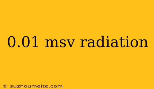 0.01 Msv Radiation