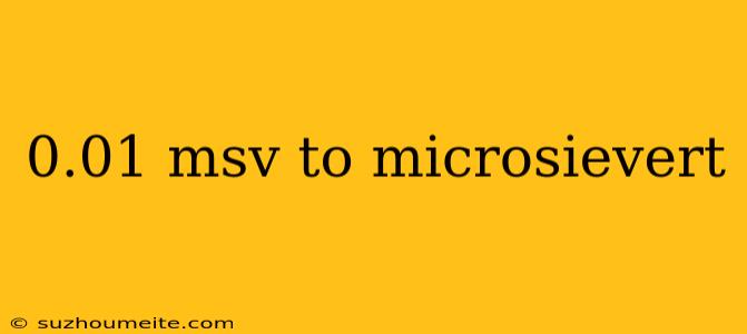 0.01 Msv To Microsievert